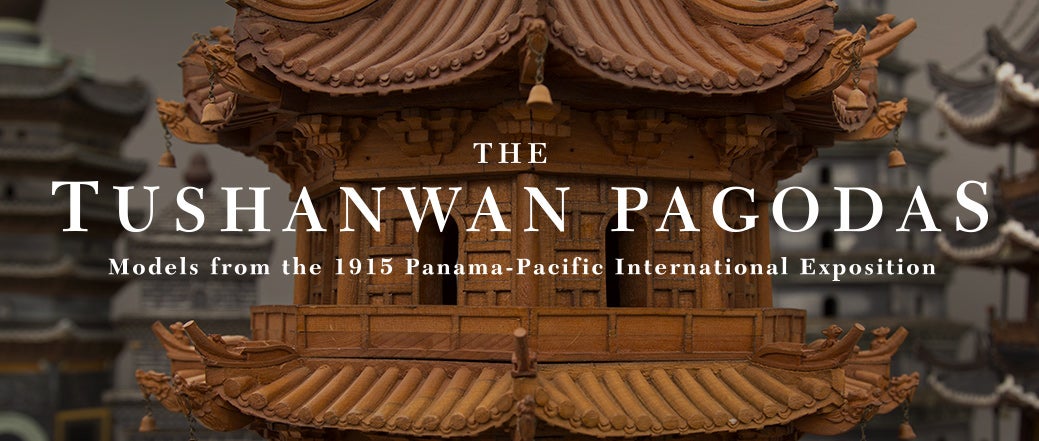 The Tushanwan Pagodas: Models from the 1915 Panama-Pacific International Exposition