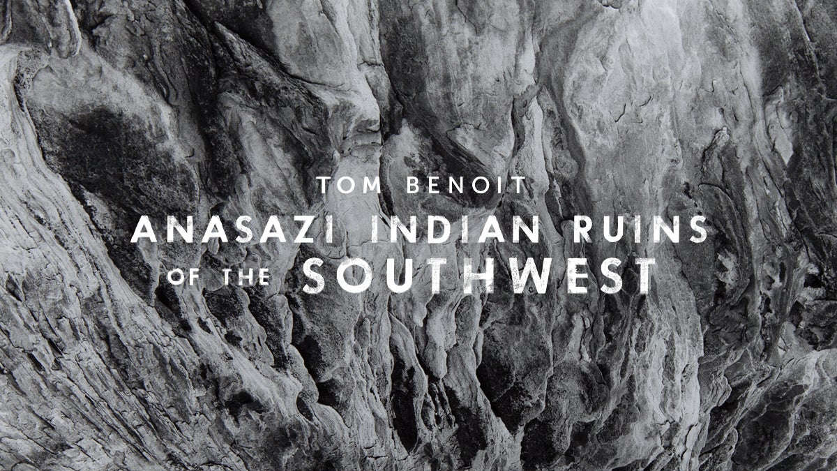 Tom Benoit: Anasazi Indian Ruins of the Southwest