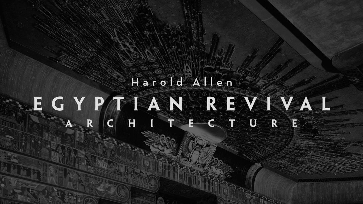 Harold Allen: Egyptian Revival Architecture