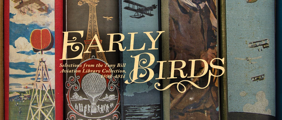 Early Birds: Selections from the Tony Bill Aviation Library Collection, 1893–1914