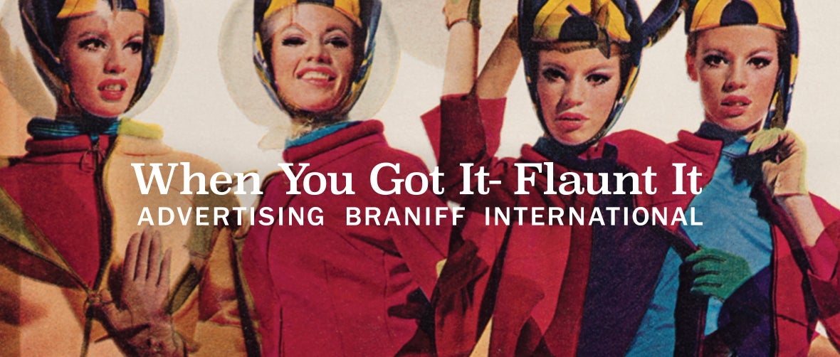 When You Got it- Flaunt It:  Advertising Braniff International