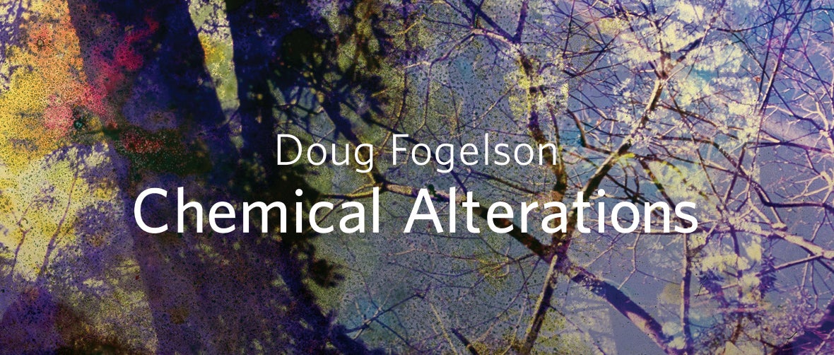 Doug Fogelson: Chemical Alterations