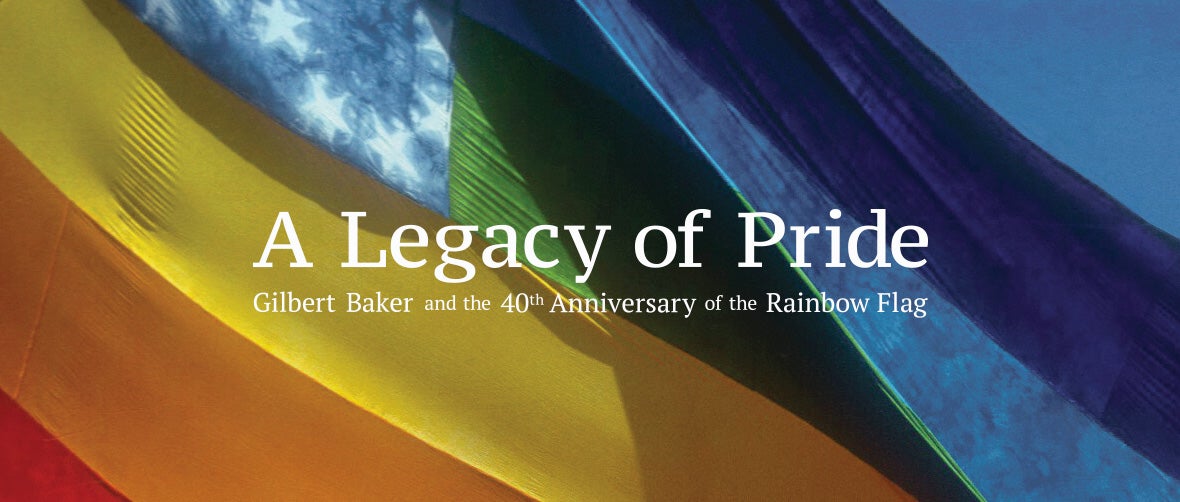 Gilbert Baker and the 40th Anniversary of the Rainbow Flag
