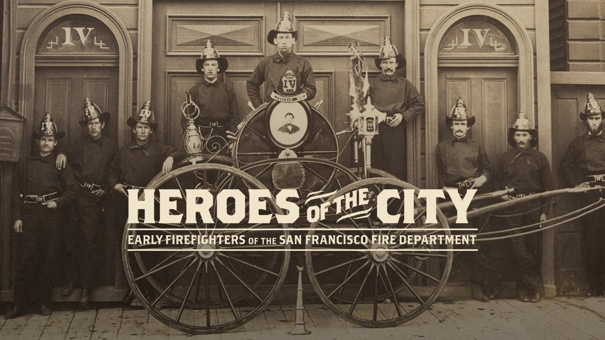 Heroes of the City: Early Firefighters of the San Francisco Fire Department