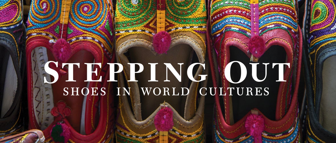 Stepping Out: Shoes in World Cultures