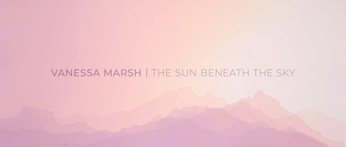 Vanessa Marsh | The Sun Beneath the Sky