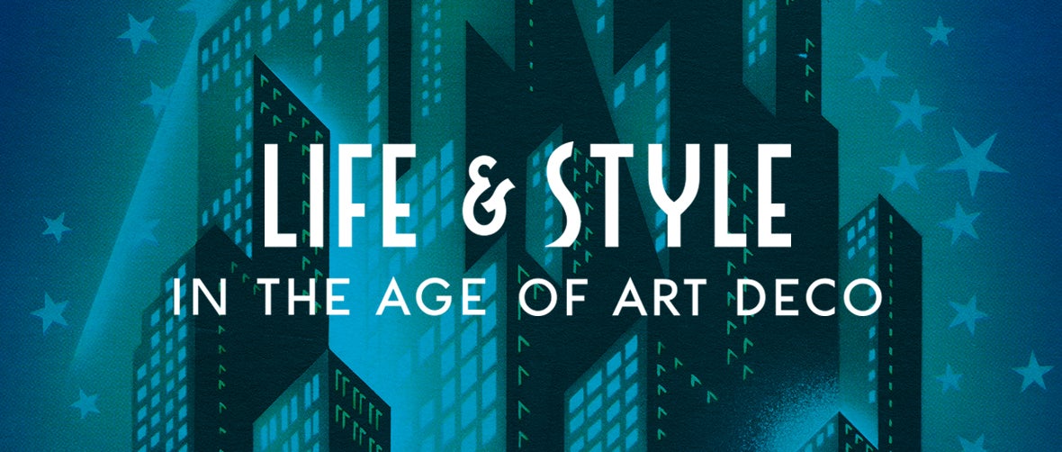 Life and Style in the Age of Art Deco