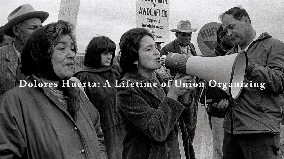 Dolores Huerta: A Lifetime of Union Organizing
