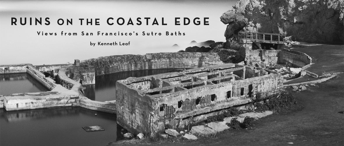 Ruins on the Coastal Edge: Views from San Francisco’s Sutro Baths by Kenneth Leaf