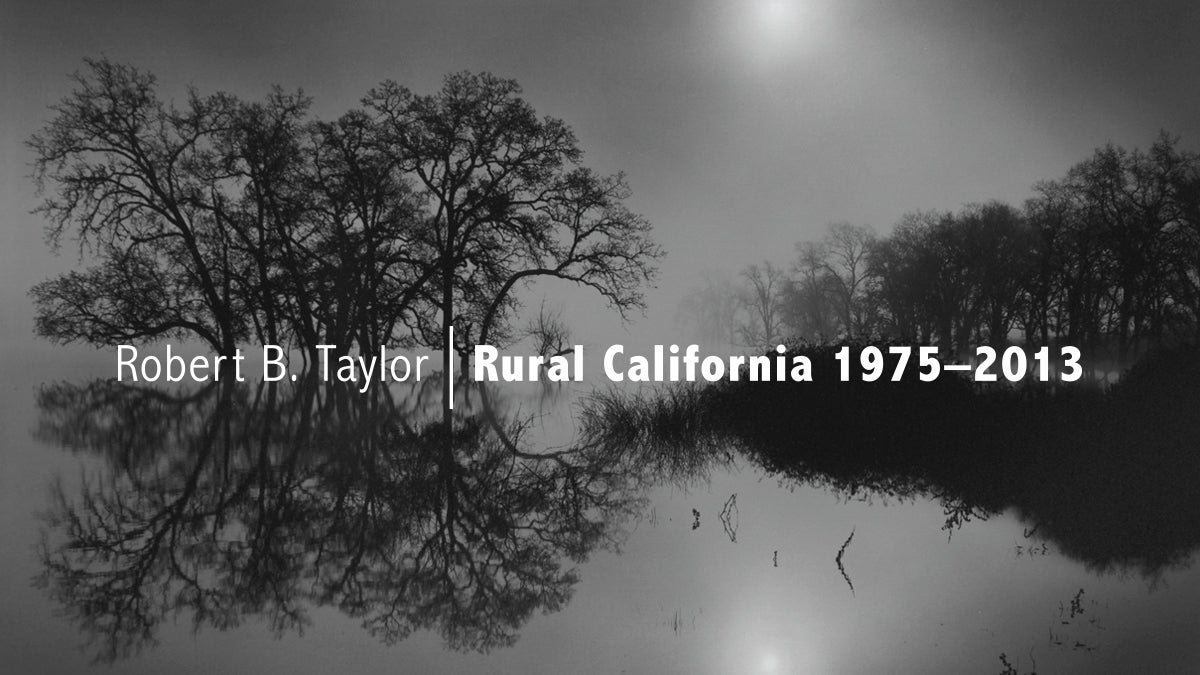 Robert B. Taylor: Rural California 1975–2013