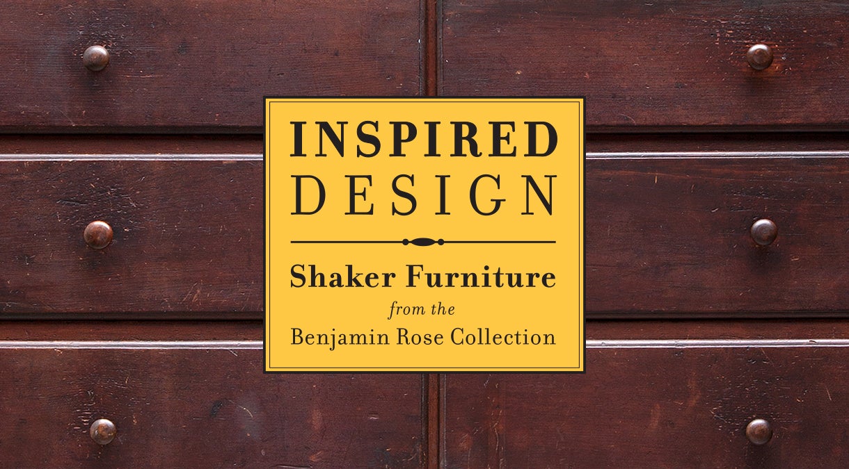 Inspired Design: Shaker Furniture from the Benjamin Rose Collection