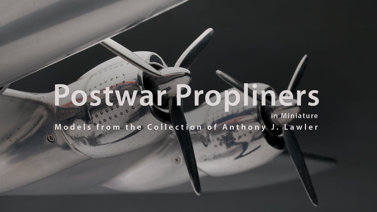 Postwar Propliners in Miniature: Models from the collection of Anthony J. Lawler