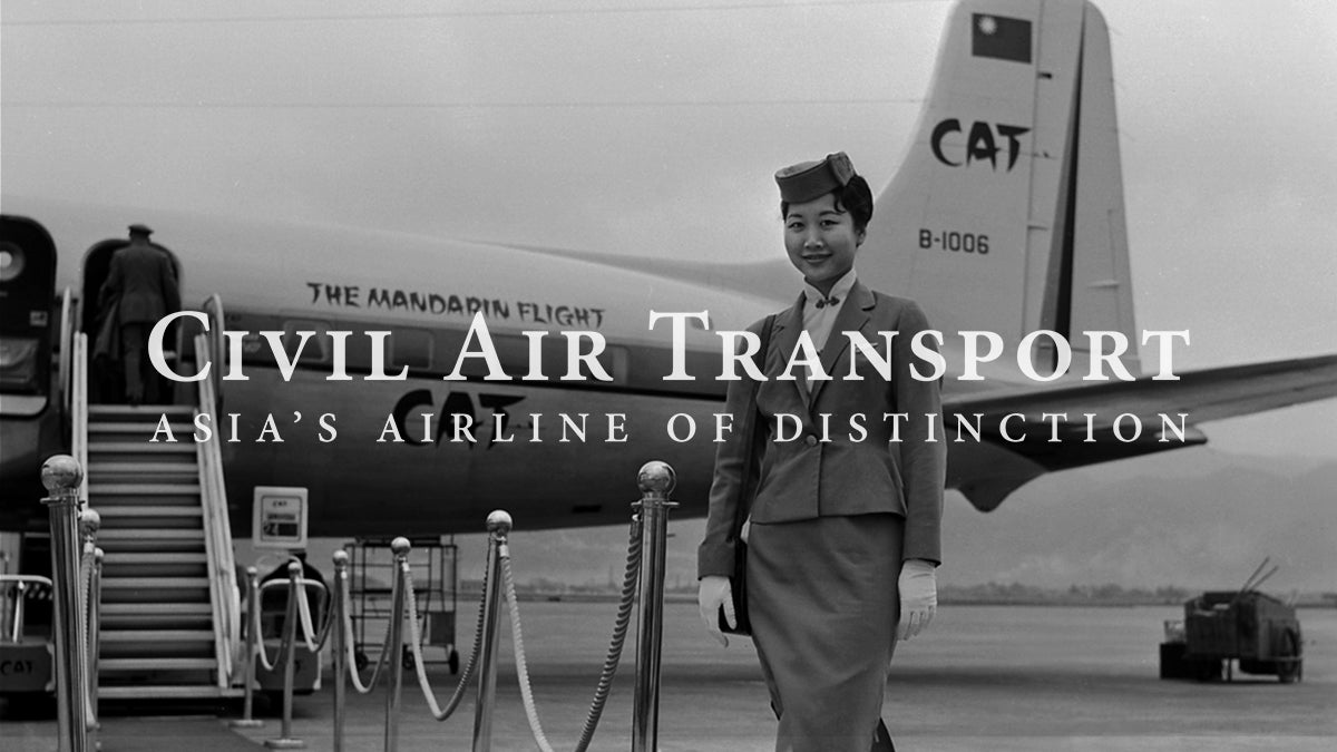 Civil Air Transport: Asia’s Airline of Distinction