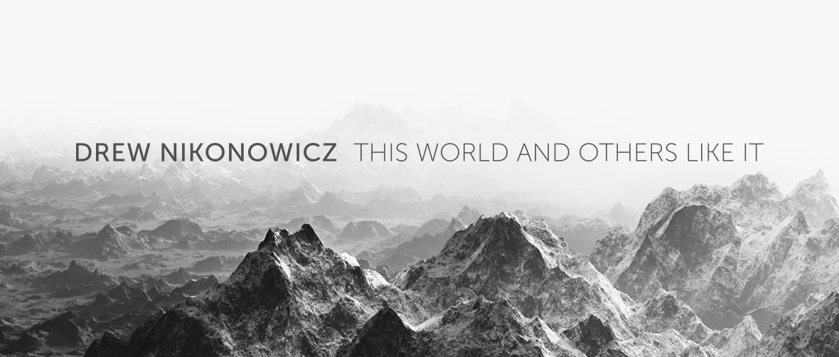 Drew Nikonowicz: This World and Others Like It