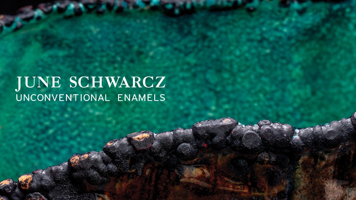   June Schwarcz: Unconventional Enamels 