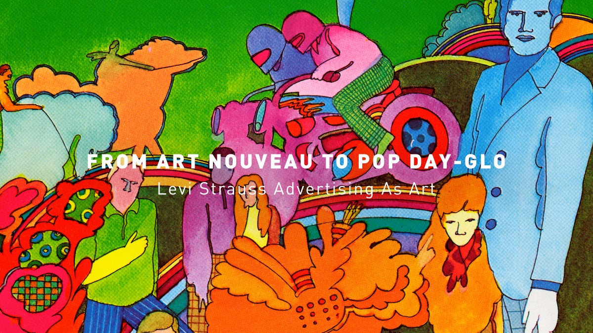 From Art Nouveau to Pop Day-Glo: Levi Strauss Advertising As Art