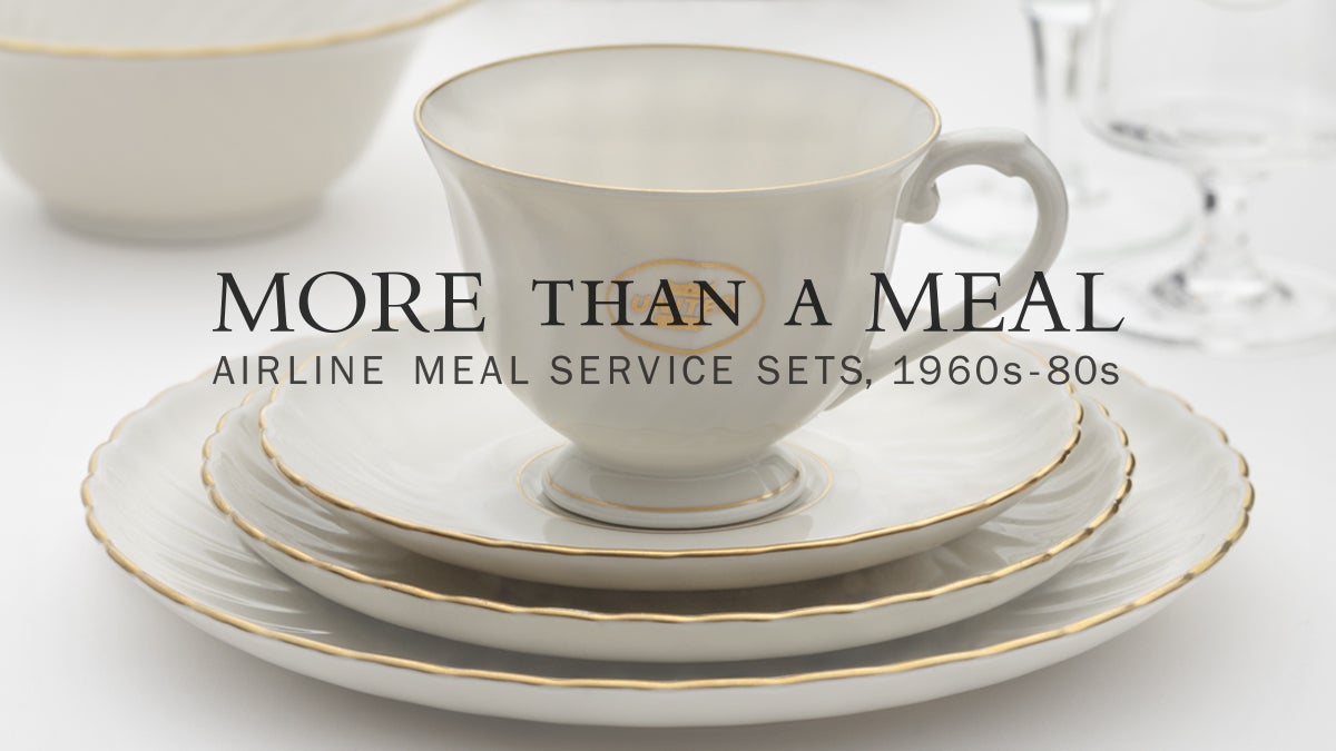 More than a Meal Airline Meal Service Sets, 1960s–80s