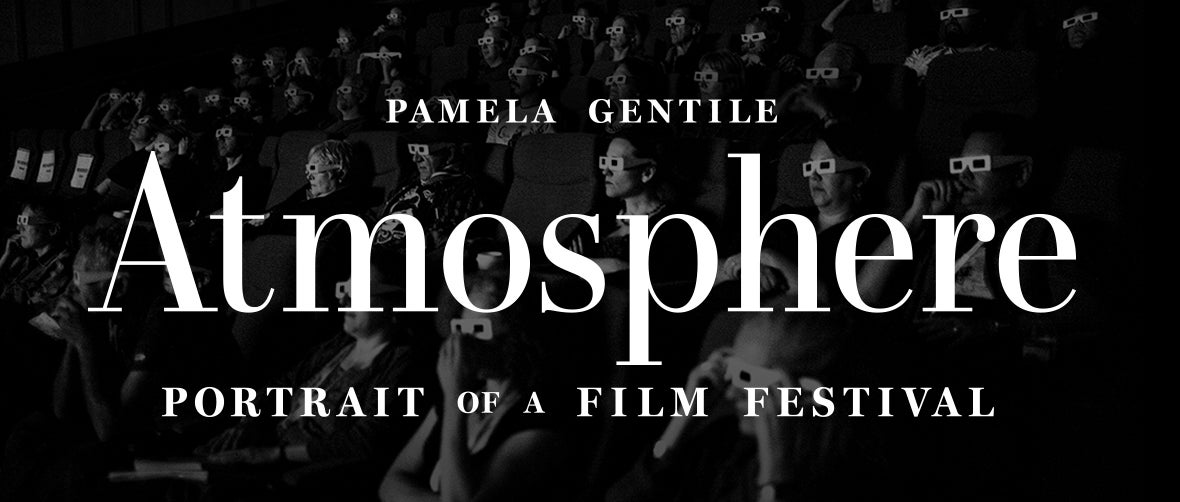 Atmosphere: Portrait of a Film Festival.  Photographs by Pamela Gentile