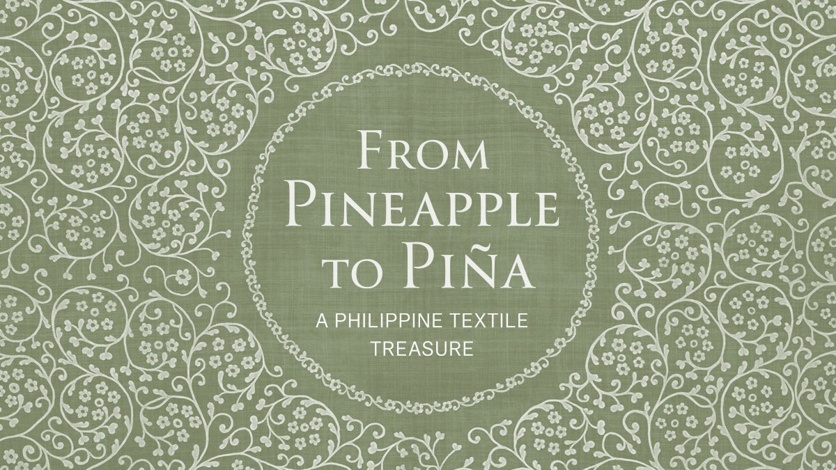 From Pineapple to Piña: A Philippine Textile Treasure 