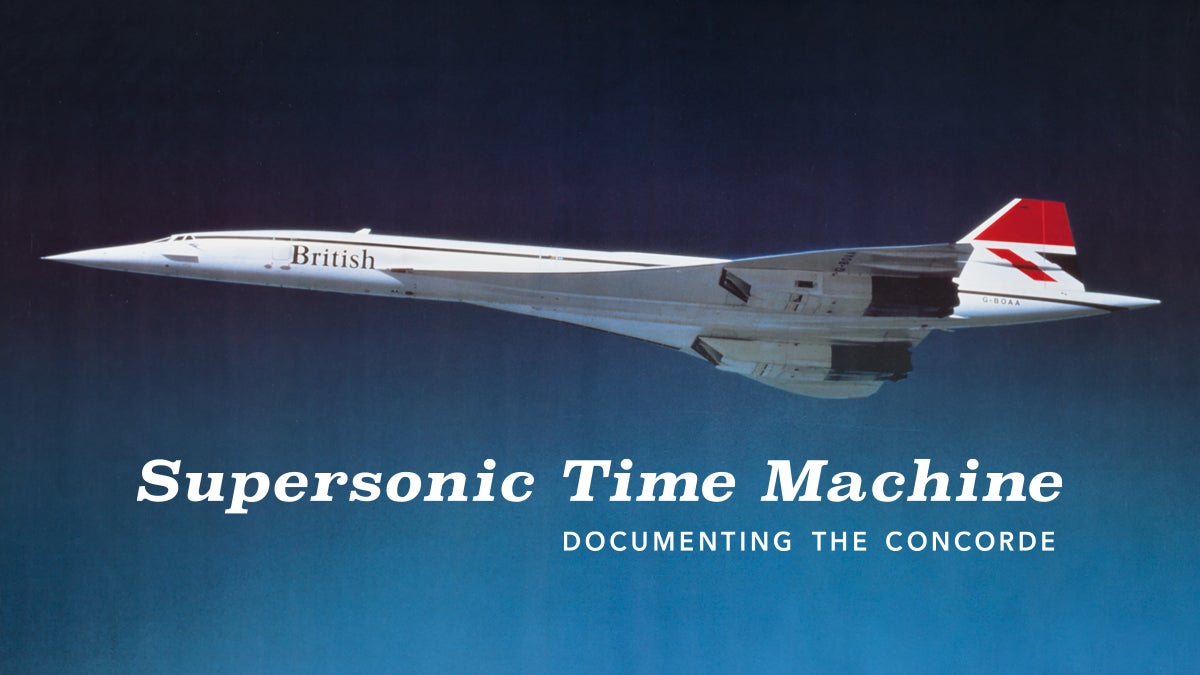 Supersonic Time Machine Documenting the Concorde