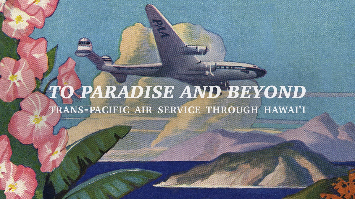 To Paradise and Beyond: Trans-Pacific Air Service through Hawai'i