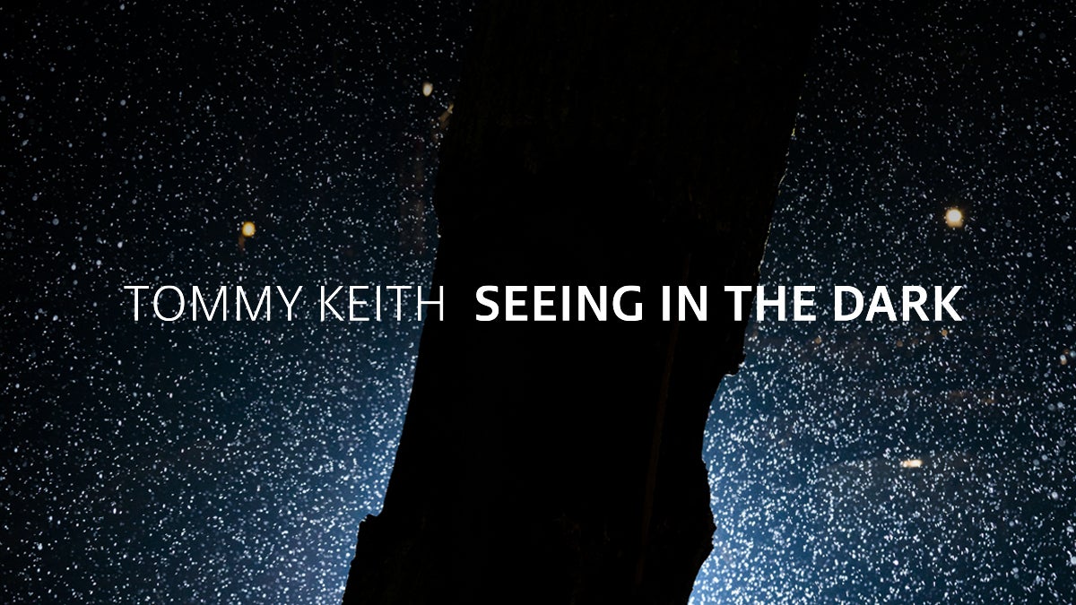 Tommy Keith: Seeing in the Dark