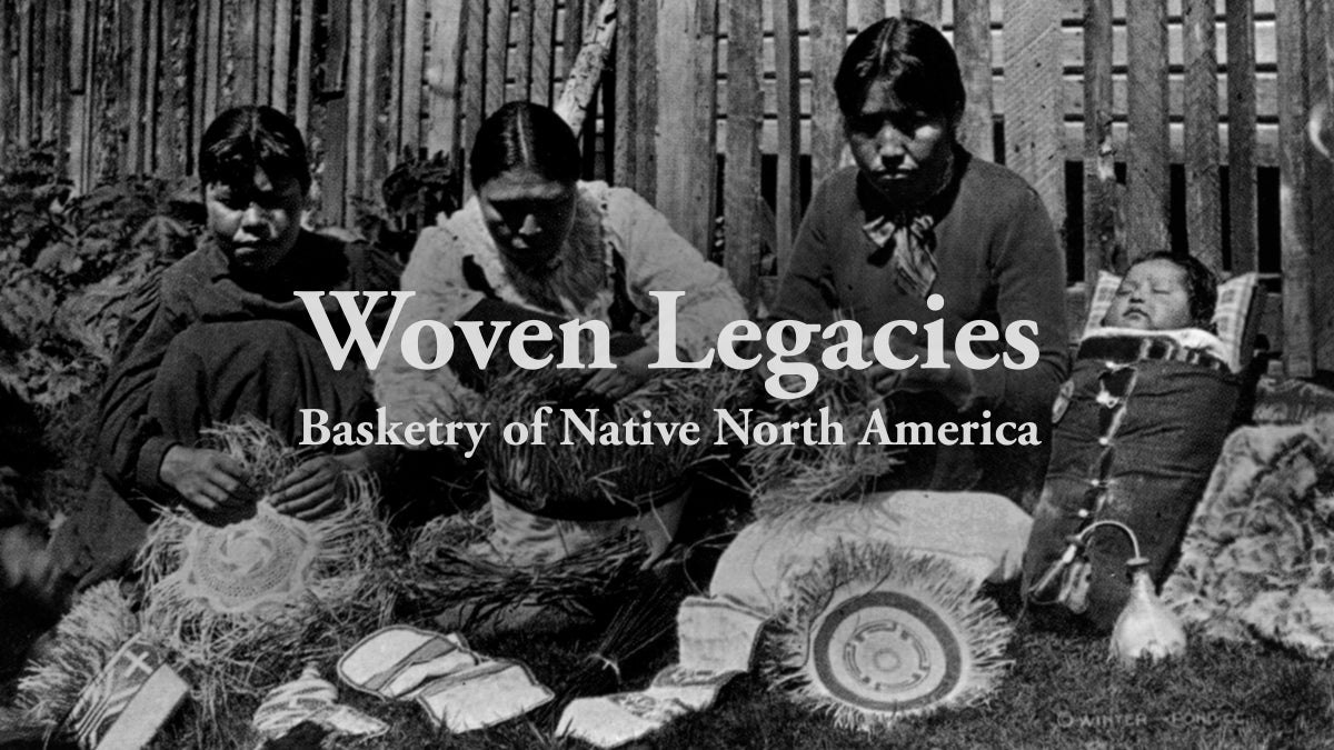 Woven Legacies: Basketry of Native North America