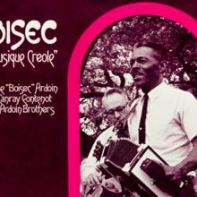 “La Musique Creole” Alphonse “Boisec” Ardoin with Canray Fontenot & The Ardoin Brothers